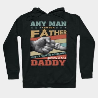 Any Man Can Be A Father But It Takes Someone Special To Be A Daddy Hoodie